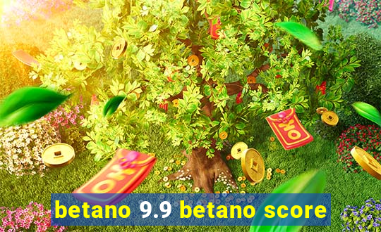 betano 9.9 betano score